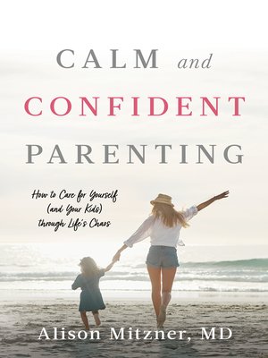 cover image of Calm and Confident Parenting: How to Care for Yourself (and Your Kids) through Life's Chaos